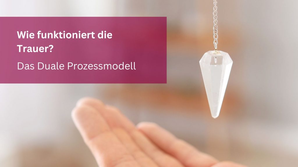 Wie funktioniert die Trauer? Das Duale Prozessmodell